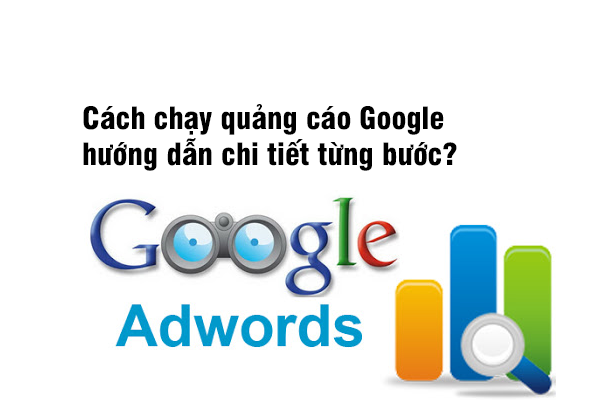 Cách chạy quảng cáo Google hướng dẫn chi tiết từng bước?