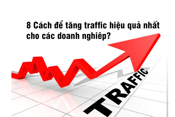 8 Cách để tăng traffic hiệu quả nhất cho các doanh nghiêp?