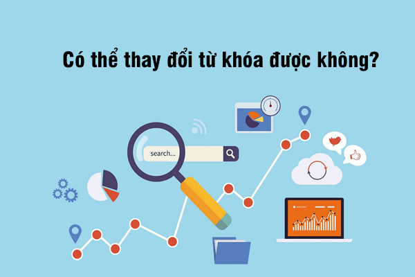 Tôi có thể thay đổi từ khóa được không?