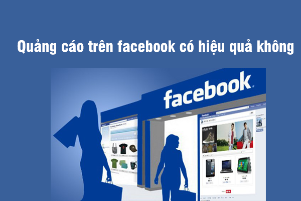 Quảng cáo trên Facebook có hiệu quả không?