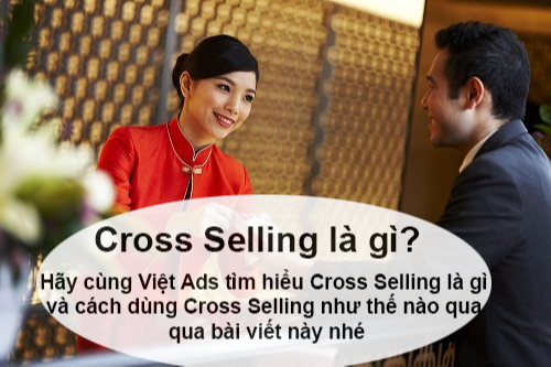 Cross Selling là gì và cách dùng Cross Selling như thế nào?