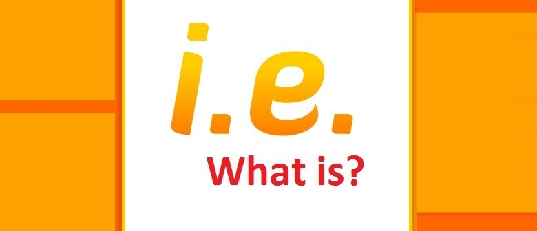 I.E là gì? Những ý nghĩa của I.E