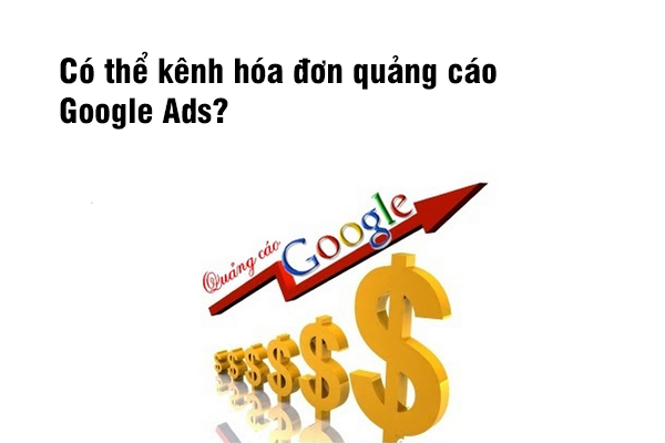 Tôi có thể kênh hóa đơn quảng cáo Google Ads?.