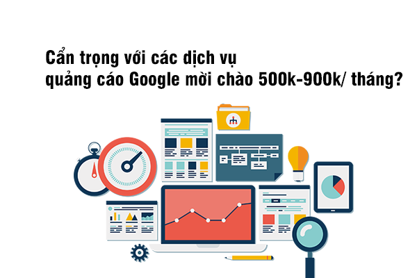 Cẩn thận quảng cáo Google mời chào 500k-900k/ tháng?