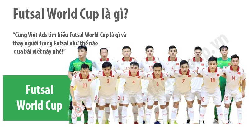 Futsal World Cup là gì và thay người trong Futsal như nào?