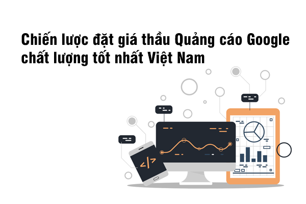 Chiến lược đặt giá thầu Quảng cáo Google chất lượng tốt nhất