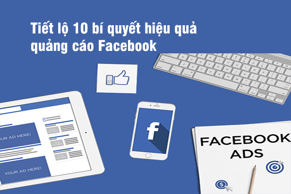 Tiết lộ 10 bí quyết hiệu quả quảng cáo Facebook