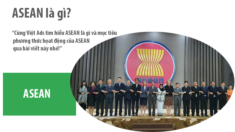 ASEAN là gì và mục tiêu phương thức họat động của ASEAN?