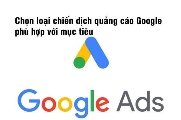 Chọn loại chiến dịch quảng cáo Google phù hợp với mục tiêu