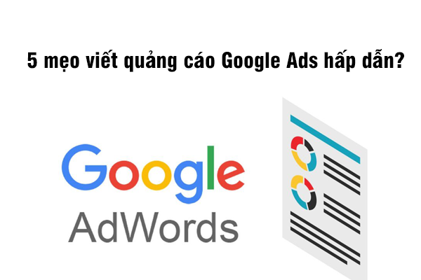 5 mẹo viết quảng c&aacute;o Google Ads hấp dẫn?