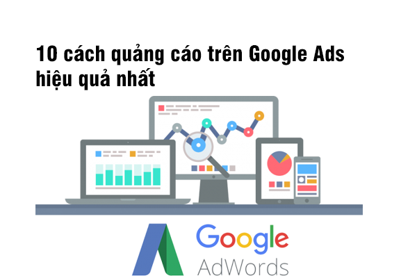 10 cách quảng cáo trên Google Ads hiệu quả nhất