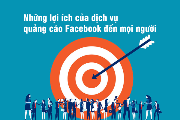 Những lợi ích của dịch vụ quảng cáo Facebook đến mọi người