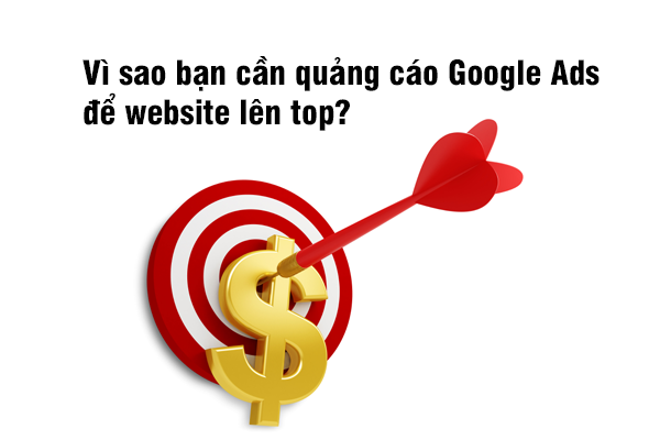 Vì sao bạn cần quảng cáo Google Ads để website lên top?