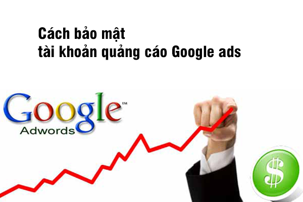 Cách bảo mật tài khoản quảng cáo Google ads