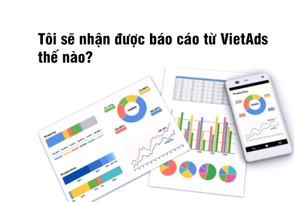 Tôi sẽ nhận được báo cáo từ VietAds thế nào?