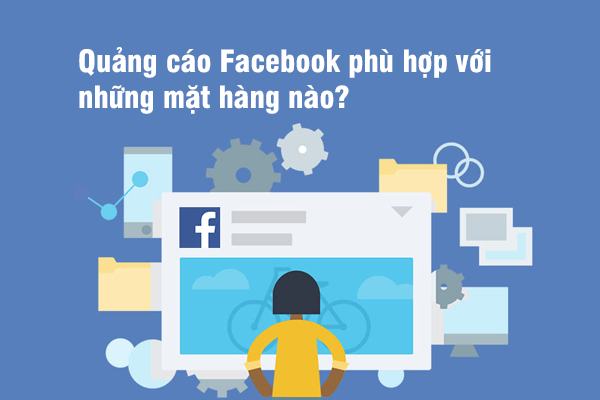 Quảng cáo Facebook phù hợp với những mặt hàng nào?