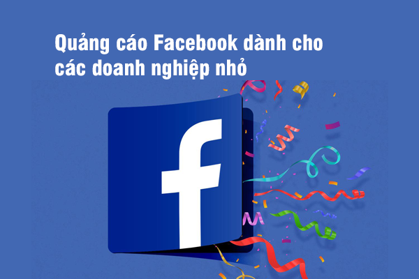 Quảng cáo Facebook dành cho các doanh nghiệp nhỏ