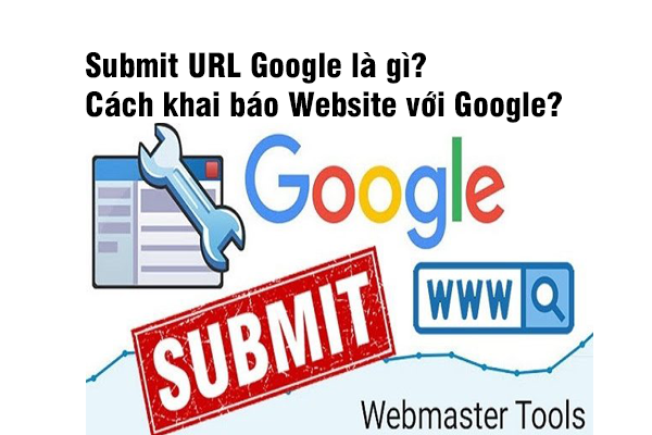 Submit URL Google là gì? Cách khai báo Website với Google?