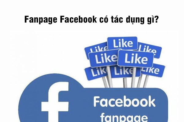 Fanpage Facebook có tác dụng gì?