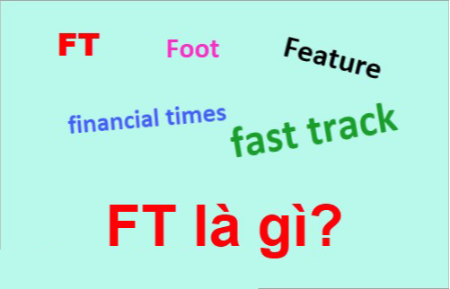 FT là gì? Ý nghĩa của FT trong đời sống xã hội
