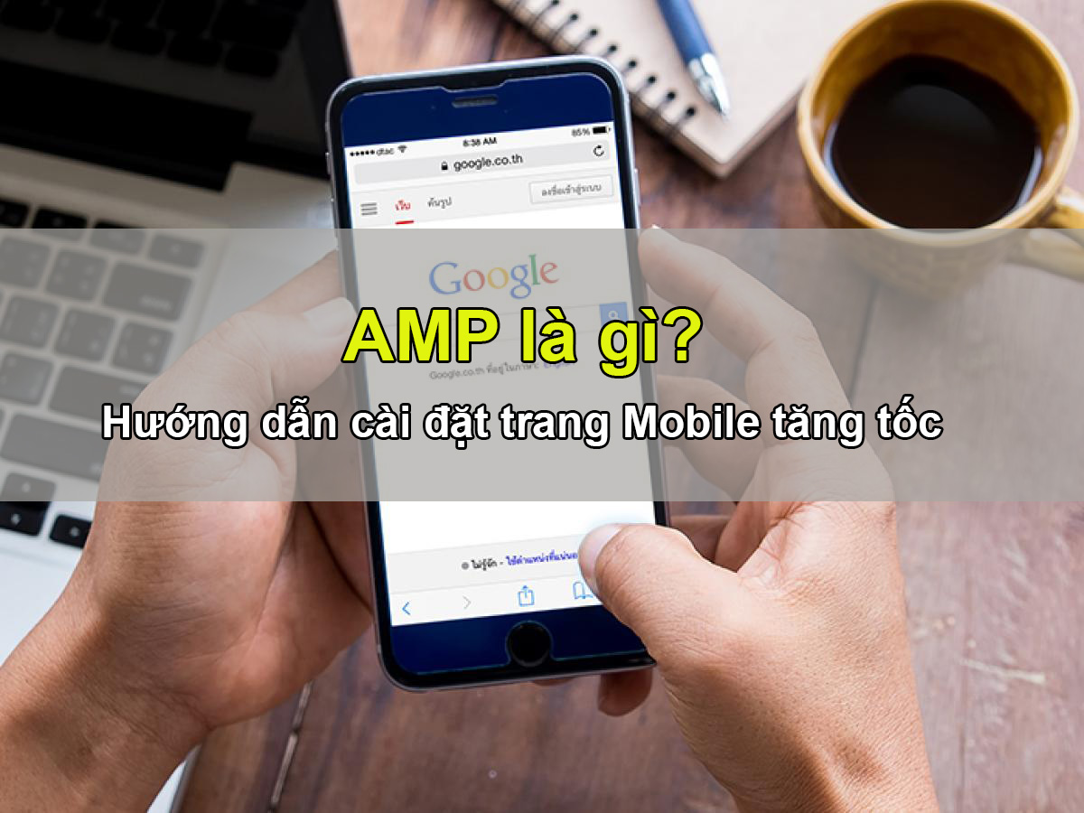 AMP Là Gì?  Tìm Hiểu Về AMP Là Gì?