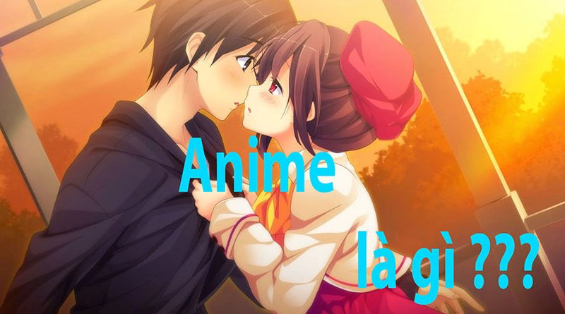 Anime Là Gì? Tìm Hiểu Về Anime Là Gì?