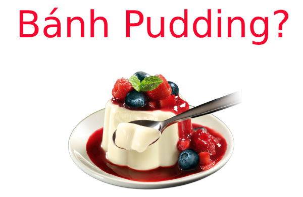 Bánh Pudding là gì và các loại Bánh Pudding phổ biến?