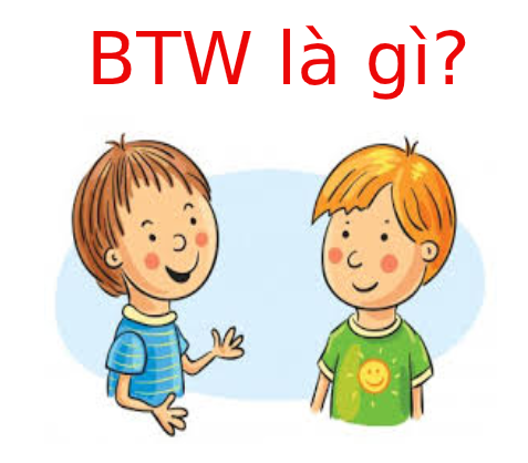 BTW là gì? BTW có nghĩa gì trong tiếng anh