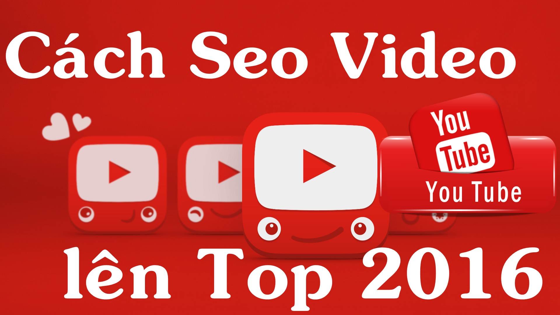 Giới Thiệu Cách Seo Video Lên Top Hiệu Quả Nhất?