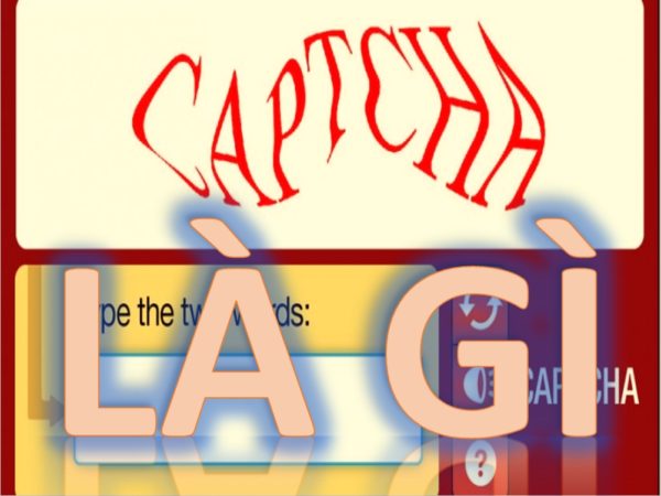 CAPTCHA Là Gì? Tìm Hiểu Về CAPTCHA Là Gì?