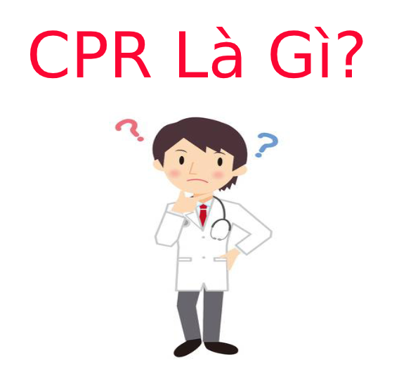 CPR là gì? Thứ tự thực hiện CPR