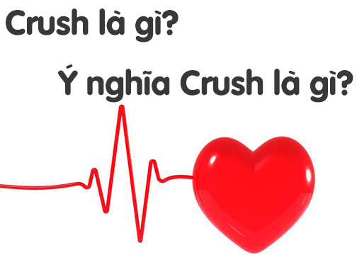 Crush là gì? Ý nghĩa của từ Crush là gì?