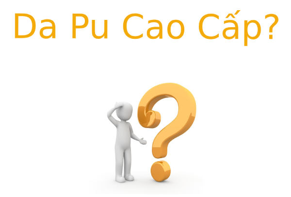 Da Pu Cao Cấp là gì? Cách phân biệt Da Pu Cao Cấp