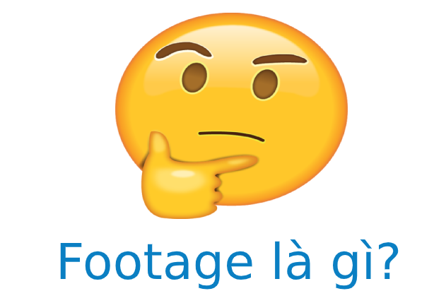 Footage  l&agrave; g&igrave;? T&igrave;m hiểu về Footage