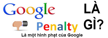 Google Penalty Là Gì? Tìm Hiểu Google Penalty Là Gì?