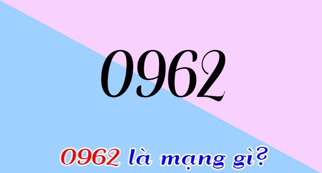 0962 là mạng gì? Bật mí về ý nghĩa của đầu số 0962