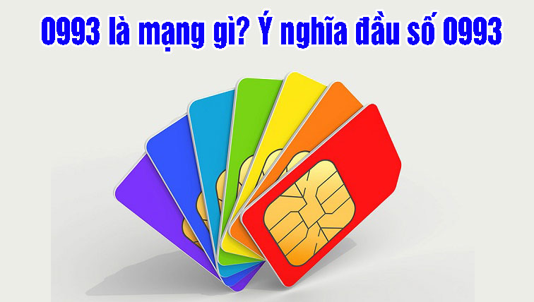 0993 là mạng gì? Đi tìm lời giải đáp cho đầu số 0993