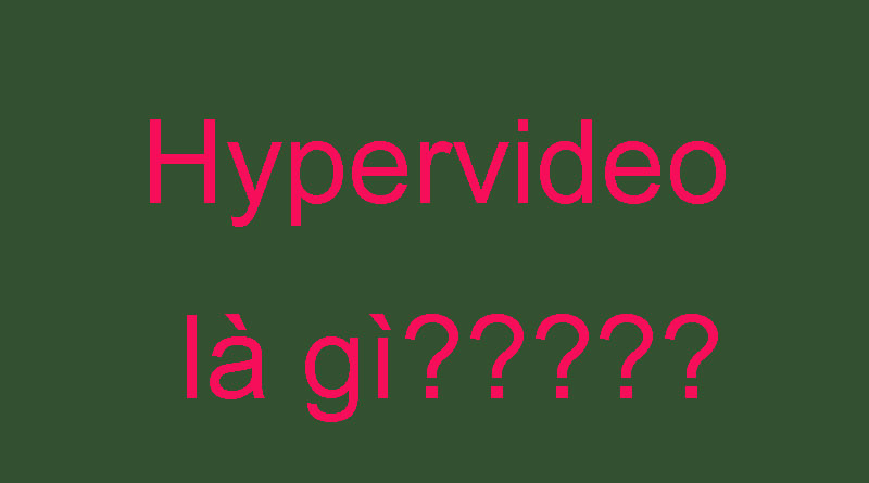 Hypervideo Là Gì? Tìm Hiểu Về Hypervideo Là Gì?