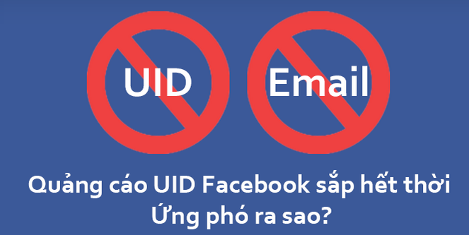 Không sử dụng được UID Facebook để quảng cáo. Cách ứng phó ra sao?