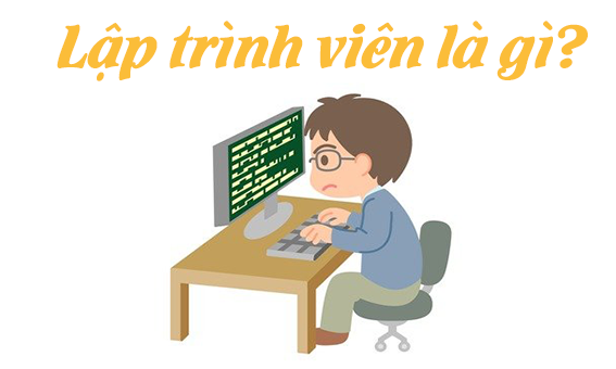 Lập trình viên là gì? Tìm hiểu về nghề lập trình viên