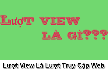 Lượt View là gì? Bí quyết tìm kiếm nhiều View chất lượng?