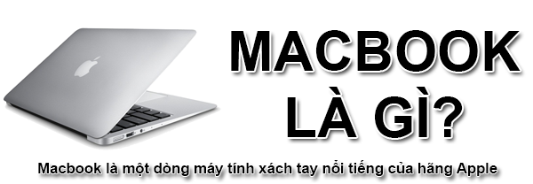 Macbook Là Gì? Tìm Hiểu Về Macbook Là Gì?