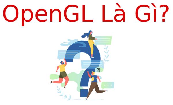 OpenGL là gì? Tìm hiểu về OpenGL