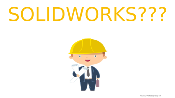 SolidWorks Là Gì? Bản SolidWorks Nào Tốt Nhất?