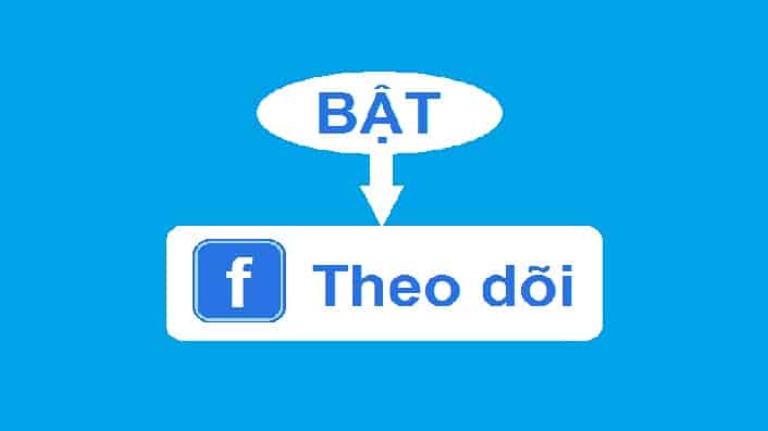 Theo Dõi Facebook Là Gì? Tìm Hiểu Về Theo Dõi Facebook Là Gì?