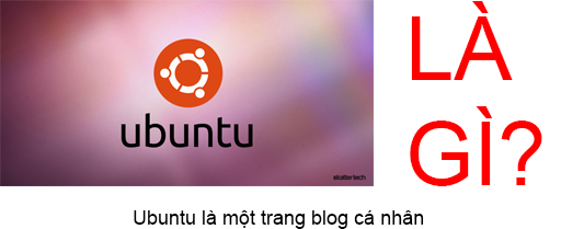 Ubuntu Là Gì? Tìm Hiểu Về Ubuntu Là Gì?