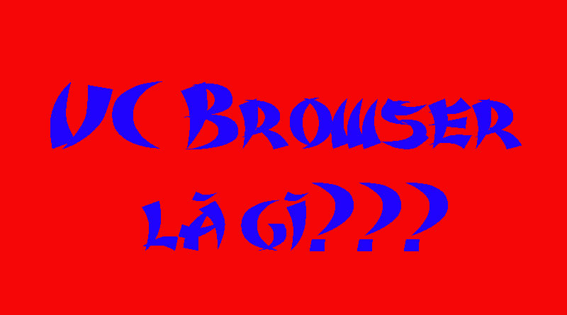 UC Browser Là Gì? Tìm Hiểu Về UC Browser Là Gì?