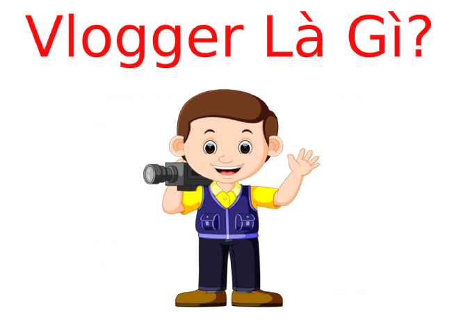 Vlogger là nghề gì? Tìm hiểu về Vlogger