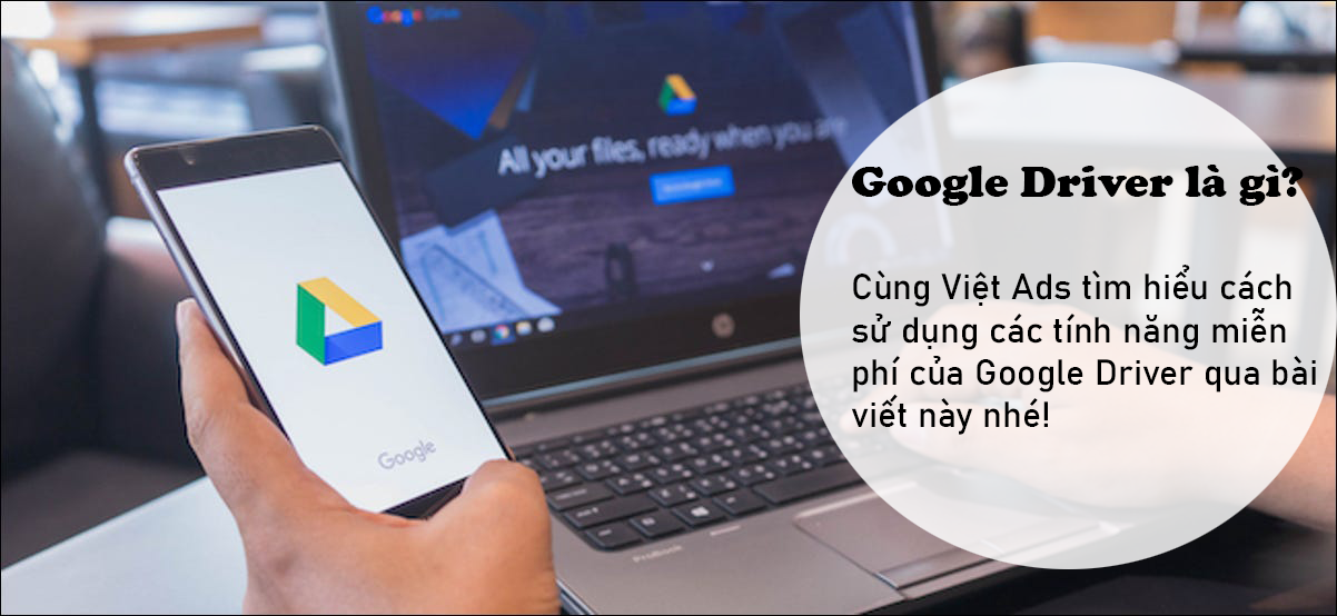 Google Drive là gì và cách sử dụng các tính năng miễn phí?