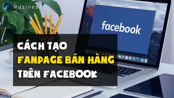 Fanpage là gì và ý nghĩa Fanpage đối với doanh nghiệp?
